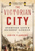 The Victorian City: Everyday Life in Dickens' London by Judith Flanders
