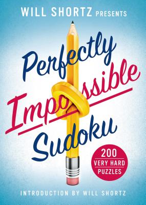 Will Shortz Presents Perfectly Impossible Sudoku: 200 Very Hard Puzzles by Will Shortz