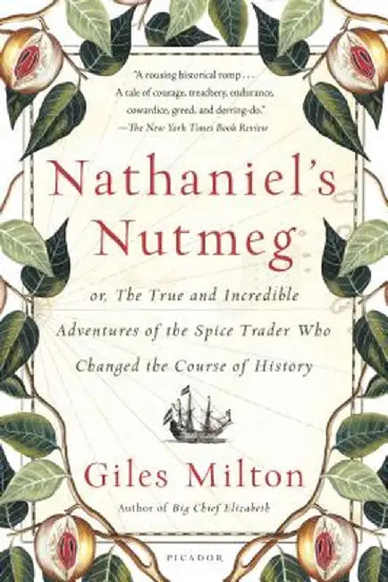 Nathaniel's Nutmeg: Or, the True and Incredible Adventures of the Spice Trader Who Changed the Cour by Milton, Giles