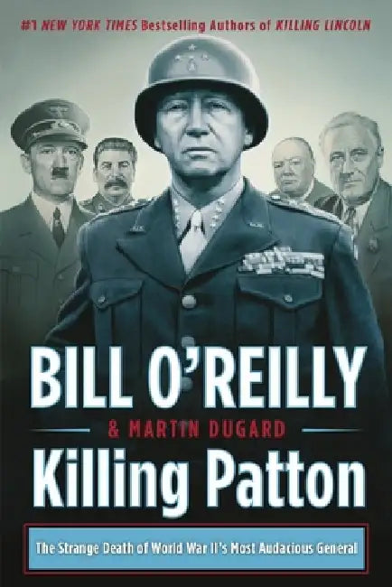 Killing Patton: The Strange Death of World War II's Most Audacious General by Bill O'Reilly