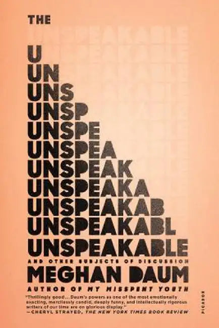 The Unspeakable: And Other Subjects of Discussion by Meghan Daum