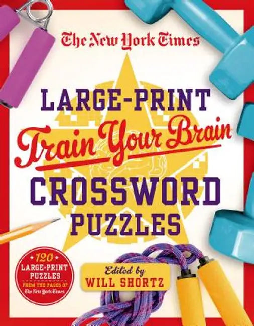 The New York Times Large-Print Train Your Brain Crossword Puzzles: 120 Large-Print Puzzles from the Pages of the New York Times by Will Shortz
