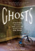 Ghosts: A Natural History: 500 Years of Searching for Proof by Roger Clarke
