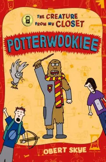 Potterwookiee: The Creature from My Closet by Obert Skye