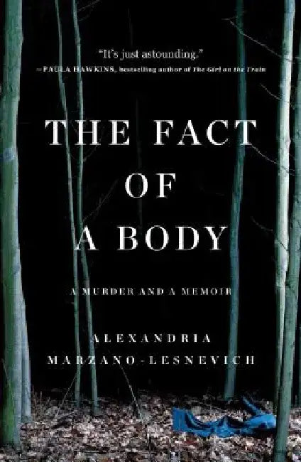 The Fact of a Body: A Murder and a Memoir by Alex Marzano-Lesnevich