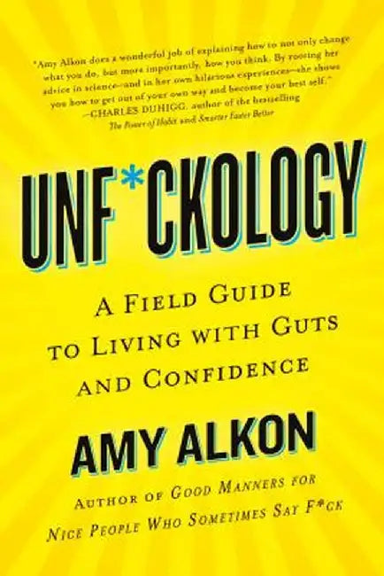 Unf*ckology: A Field Guide to Living with Guts and Confidence by Amy Alkon
