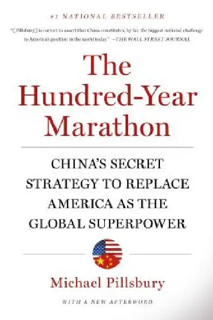 The Hundred-Year Marathon: China's Secret Strategy to Replace America as the Global Superpower by Michael Pillsbury