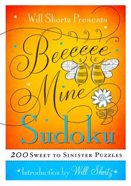 Will Shortz Presents Be Mine Sudoku: 200 Sweet to Sinister Puzzles by Shortz, Will