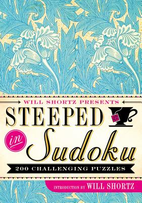 Will Shortz Presents Steeped in Sudoku: 200 Challenging Puzzles by Will Shortz