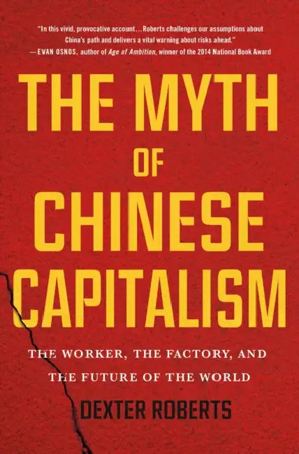 The Myth Of Chinese Capitalism by Dexter Roberts