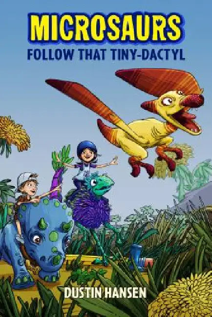 Microsaurs: Follow That Tiny-Dactyl by Dustin Hansen, Dustin Hansen