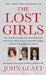 The Lost Girls: The True Story of the Cleveland Abductions and the Incredible Rescue of Michelle Knight, Amanda Berry, and Gina DeJesu by John Glatt