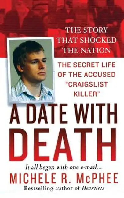 A Date with Death: The Secret Life of the Accused "Craigslist Killer" by Michele R. McPhee