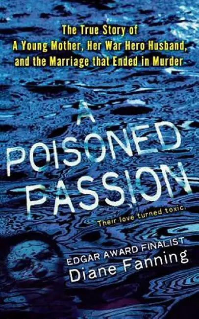 Poisoned Passion: A Young Mother, Her War Hero Husband, and the Marriage That Ended in Murder by Diane Fanning