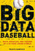 Big Data Baseball: Math, Miracles, and the End of a 20-Year Losing Streak by Travis Sawchik