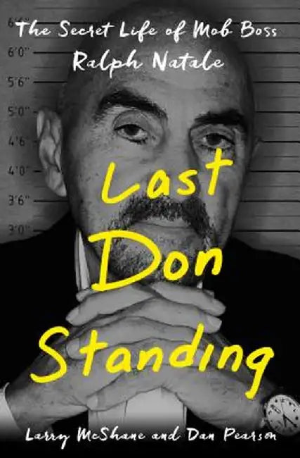 Last Don Standing: The Secret Life of Mob Boss Ralph Natale by Larry McShane