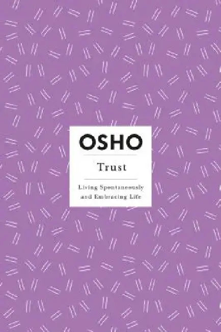 Trust: Living Spontaneously and Embracing Life by Osho