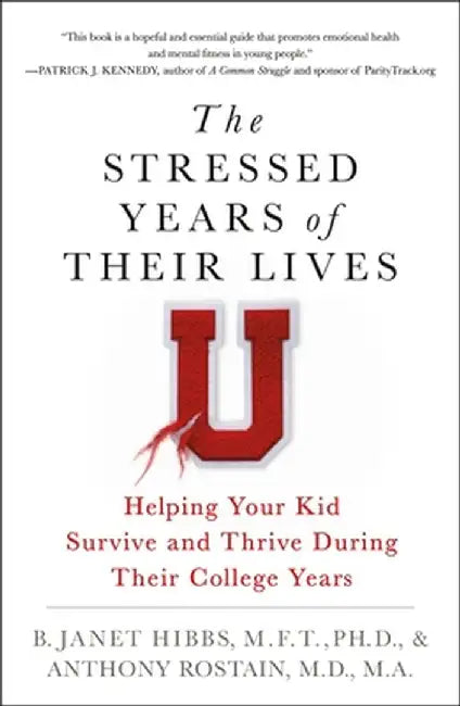 The Stressed Years of Their Lives: Helping Your Kid Survive and Thrive During Their College Years by B. Janet Hibbs