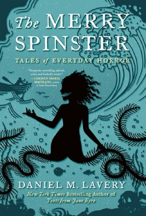 The Merry Spinster: Tales of Everyday Horror by Daniel M. Lavery