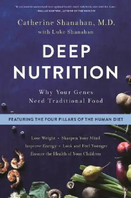 Deep Nutrition: Why Your Genes Need Traditional Food by Catherine Shanahan