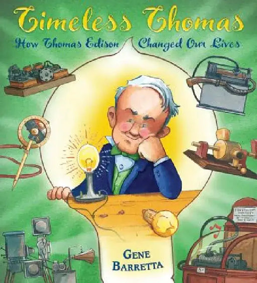 Timeless Thomas: How Thomas Edison Changed Our Lives by Gene Barretta