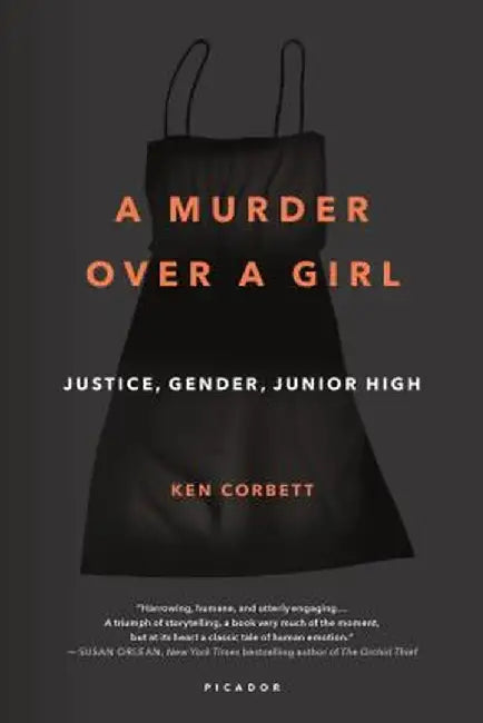 A Murder Over a Girl: Justice, Gender, Junior High by Ken Corbett