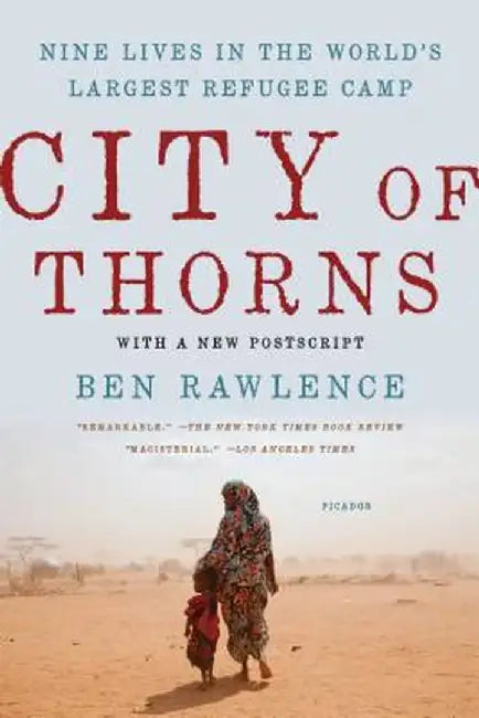 City of Thorns: Nine Lives in the World's Largest Refugee Camp by Ben Rawlence