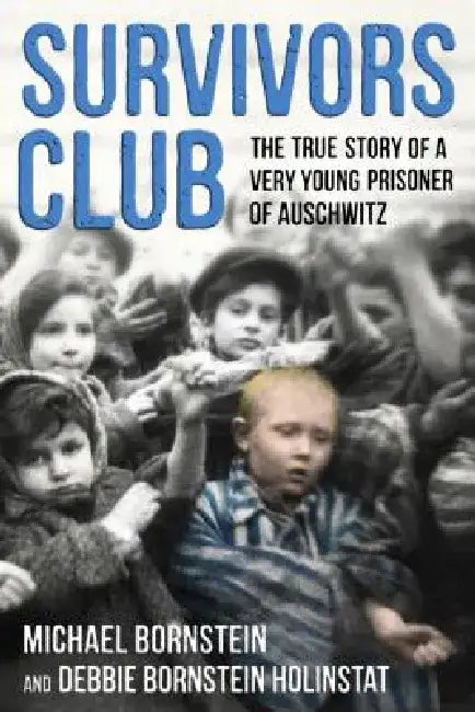 Survivors Club: The True Story of a Very Young Prisoner of Auschwitz by Michael Bornstein