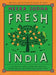 Fresh India: 130 Quick, Easy, and Delicious Vegetarian Recipes for Every Day by Meera Sodha