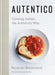 Autentico: Cooking Italian, the Authentic Way by Rolando Beramendi