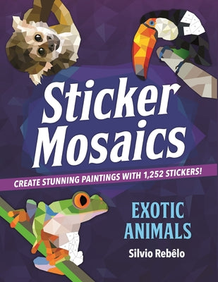 Sticker Mosaics: Exotic Animals: Create Stunning Paintings with Stickers! by Silvio Rebelo