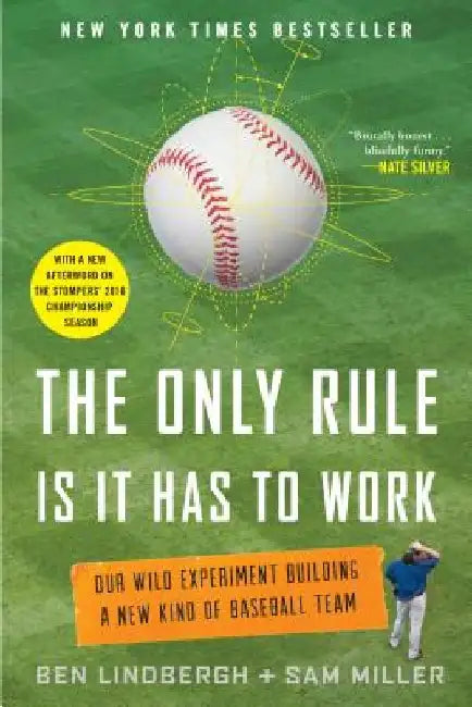 The Only Rule Is It Has to Work: Our Wild Experiment Building a New Kind of Baseball Team [Includes a New Afterword] by Ben Lindbergh