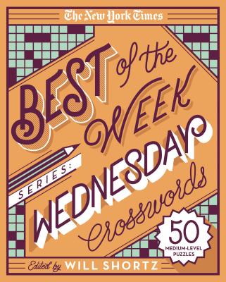 The New York Times Best of the Week Series: Wednesday Crosswords: 50 Medium-Level Puzzles by The New York Times