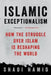 Islamic Exceptionalism: How the Struggle Over Islam Is Reshaping the World by Shadi Hamid