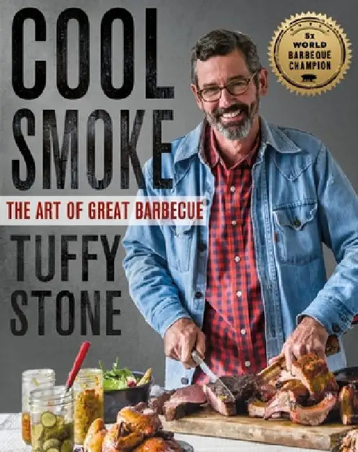 Cool Smoke: The Art of Great Barbeque by Tuffy Stone