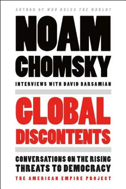 Global Discontents: Conversations on the Rising Threats to Democracy by Noam Chomsky