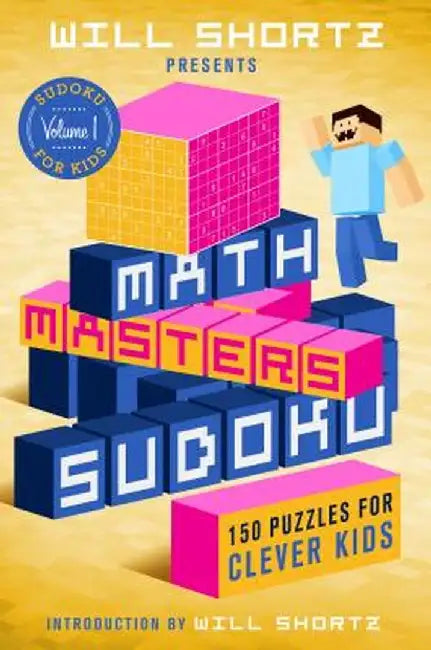 Will Shortz Presents Math Masters Sudoku: 150 Puzzles for Clever Kids by Will Shortz