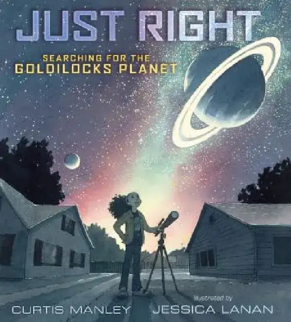 Just Right: Searching for the Goldilocks Planet by Curtis Manley