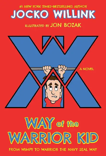 Way of the Warrior Kid: From Wimpy to Warrior the Navy Seal Way: A Novel by Jocko Willink