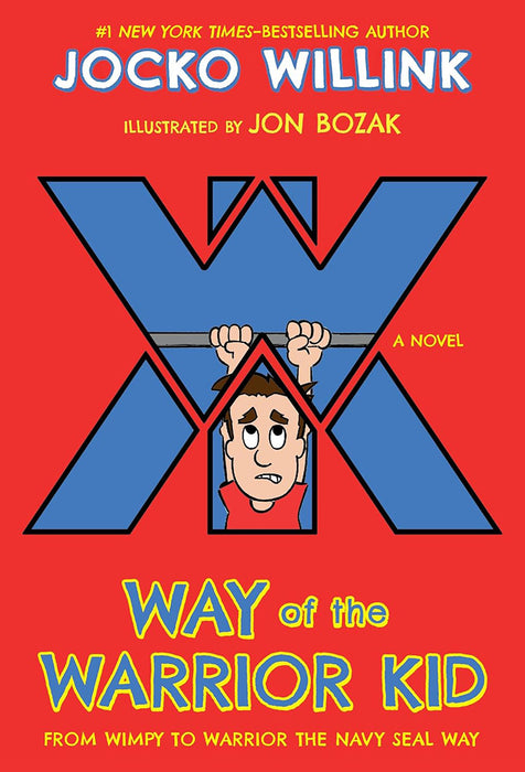 Way of the Warrior Kid: From Wimpy to Warrior the Navy Seal Way: A Novel