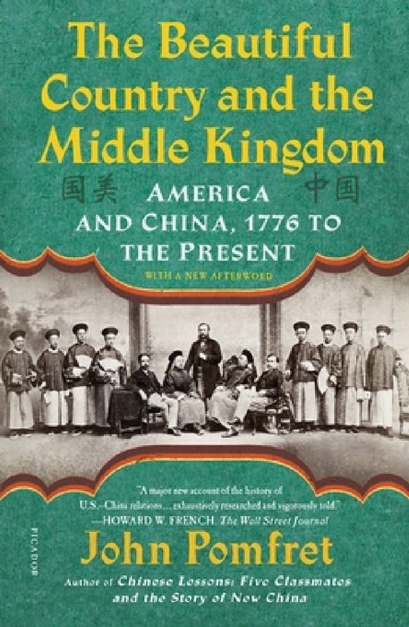 The Beautiful Country and the Middle Kingdom: America and China, 1776 to the Present by John Pomfret