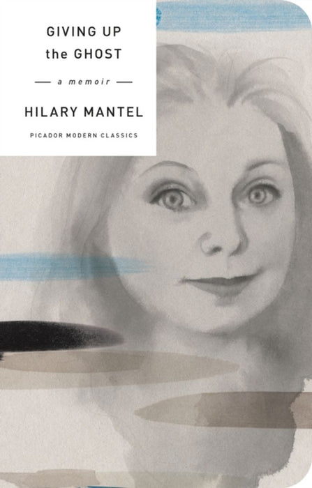 Giving Up the Ghost: A Memoir by Mantel, Hilary