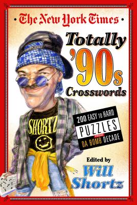 The New York Times Totally '90s Crosswords: 200 Easy to Hard Puzzles from Da Bomb Decade by The New York Times