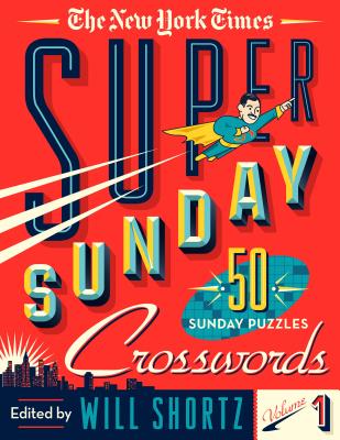 The New York Times Super Sunday Crosswords Volume 1: 50 Sunday Puzzles by The New York Times