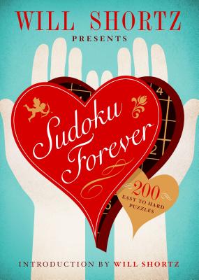 Will Shortz Presents Sudoku Forever: 200 Easy to Hard Puzzles: Easy to Hard Sudoku Volume 2 by Will Shortz