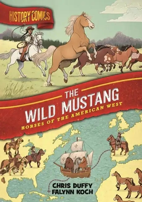 History Comics: Wild Mustangs: Horses of the American West by Chris Duffy