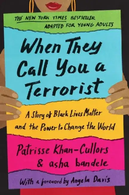When They Call You a Terrorist (Young Adult Edition): A Story of Black Lives Matter and the Power to Change the World by Patrisse Cullors