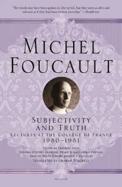 Subjectivity and Truth: Lectures at the Collège de France, 1980-1981 by Michel Foucault