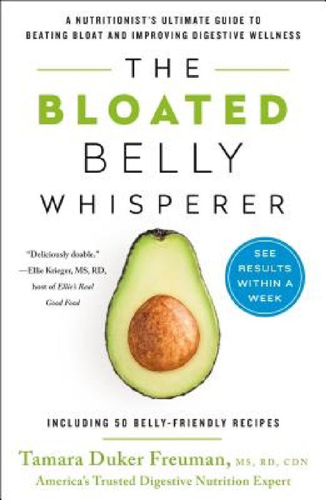 The Bloated Belly Whisperer: See Results Within a Week and Tame Digestive Distress Once and for All