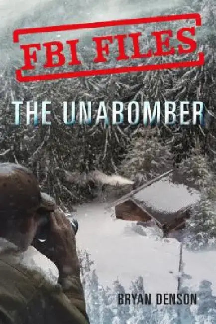 FBI Files: The Unabomber: Agent Kathy Puckett and the Hunt for a Serial Bomber by Bryan Denson